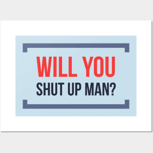 Will You Shut Up Man? Posters and Art